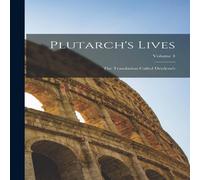 Anonymous Plutarch's Lives: The Translation Called Drydens's; Volume 4 Anonymous Multicolor