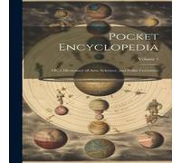 Anonymous Pocket Encyclopedia: Or, a Dictionary of Arts, Sciences, and Anonymous Multicolor