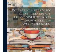 Anonymous Poems, Chiefly by Gentlemen of Devonshire & Cornwall. in Two Anonymous Multicolor