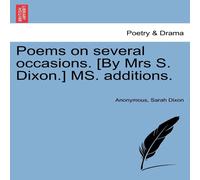 Anonymous Poems on several occasions. [By Mrs S. Dixon.] MS. additions Anonymous Multicolor