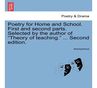 Anonymous Poetry for Home & School. First & second parts. Selected by Anonymous Multicolor
