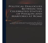 Anonymous Political Dialogues Between the Celebrated Statues of Pasquin and Anonymous Multicolor