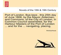 Anonymous Port of London. Bye-Laws . This 25th Day of June 1806, by the Anonymous Multicolor