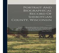 Anonymous Portrait & Biographical Record Of Sheboygan County, Wisconsin: Anonymous Multicolor