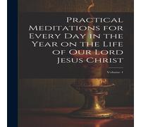 Anonymous Practical Meditations for Every day in the Year on the Life of Our Anonymous Multicolor