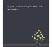 Anonymous Pragmatic Realism, Religious Truth, & Antitheodicy N/A Book Anonymous Multicolor