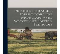Anonymous Prairie Farmer's Directory of Morgan & Scott Counties, Illinois Anonymous Multicolor