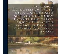Anonymous Prejudice Detected by Facts, or, A Candid & Impartial Enquiry Anonymous Multicolor