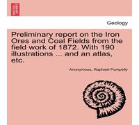 Anonymous Preliminary report on the Iron Ores & Coal Fields from the field Anonymous Multicolor