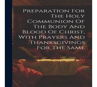 Anonymous Preparation For The Holy Communion Of The Body & Blood Of in White Anonymous White