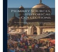 Anonymous Primary Sources, Historical Collections: The Law Relating to India Anonymous Multicolor