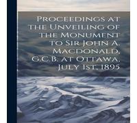 Anonymous Proceedings at the Unveiling of the Monument to Sir John A Anonymous Multicolor