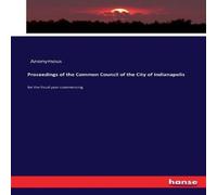 Anonymous Proceedings of the Common Council of the City of Indianapolis :for Anonymous Multicolor