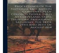 Anonymous Proceedings Of The National Emigration Convention Of Colored Anonymous Multicolor