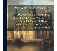 Anonymous Proceedings Of The Somersetshire Archaeological & Natural Anonymous Multicolor