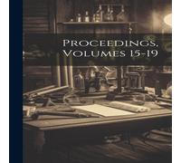 Anonymous Proceedings, Volumes 15-19 Hardcover Book Anonymous Multicolor
