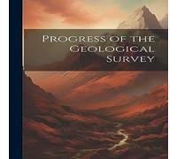 Anonymous Progress of the Geological Survey Hardcover Book Anonymous Multicolor