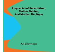 Anonymous Prophecies of Robert Nixon, Mother Shipton, & Martha, the Gypsy Anonymous Multicolor
