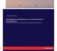 Anonymous Prophetic Conjectures on the French Revolution:and other recent Anonymous Multicolor