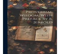 Anonymous Proverbial Wisdom, With Preface By B. Jerrold Hardcover Book Anonymous Multicolor