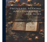 Anonymous Proverbs, Maxims & Phrases Of All Ages: Classified Subjectively Anonymous Multicolor