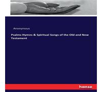 Anonymous Psalms Hymns Spiritual Songs of the Old & New Testament Anonymous Multicolor