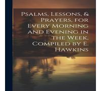 Anonymous Psalms, Lessons, Prayers, for Every Morning & Evening in the in White Anonymous White