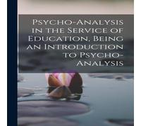 Anonymous Psycho-analysis in the Service of Education, Being an Introduction Anonymous Multicolor