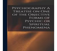 Anonymous Psychography A Treatise on one of the Objective Forms of Psychic Anonymous Multicolor