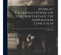Anonymous Public Celebrations of the Birthday of Abraham Lincoln : Under the Anonymous Multicolor
