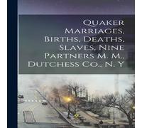 Anonymous Quaker Marriages, Births, Deaths, Slaves, Nine Partners M. M Anonymous Multicolor
