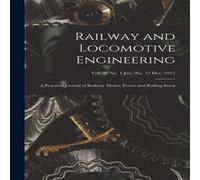 Anonymous Railway & Locomotive Engineering : a Practical Journal of Anonymous Multicolor
