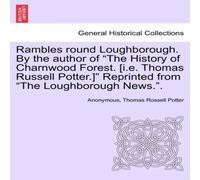 Anonymous Rambles round Loughborough. By the author of "The History of Anonymous Multicolor