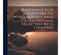 Anonymous Readings For Visitors To Workhouses & Hospitals, Selected By L Anonymous Multicolor