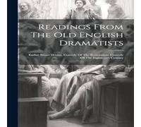 Anonymous Readings From The Old English Dramatists: Earlier Stuart Drama. in White Anonymous White