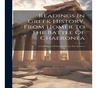 Anonymous Readings In Greek History, From Homer To The Battle Of Chaeronea: Anonymous Multicolor