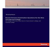 Anonymous Recent Entrance Examination Questions for the New York Normal Anonymous Multicolor
