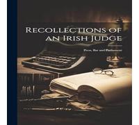 Anonymous Recollections of an Irish Judge: Press, Bar & Parliament Anonymous Multicolor