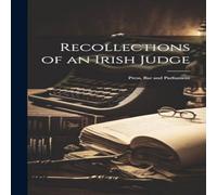 Anonymous Recollections of an Irish Judge: Press, Bar & Parliament in White Anonymous White