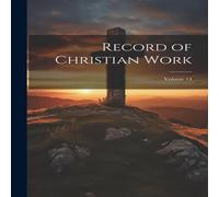 Anonymous Record of Christian Work; Volume 14 Paperback Book Anonymous Multicolor