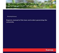 Anonymous Regents manual of the laws & orders governing the university Anonymous Multicolor