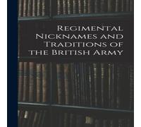 Anonymous Regimental Nicknames & Traditions of the British Army Hardcover Book Anonymous Multicolor