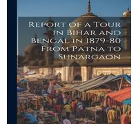 Anonymous Report of a Tour in Bihar & Bengal in 1879-80 From Patna to Anonymous Multicolor