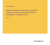 Anonymous Report of Royal Commission upon the Administration & Operation Anonymous Multicolor