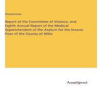Anonymous Report of the Committee of Visitors, & Eighth Annual Report of in White Anonymous White