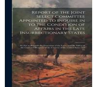 Anonymous Report of the Joint Select Committee Appointed to Inquire in to Anonymous Multicolor