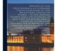 Anonymous Report of the Proceedings at a Dinner Given in Honor of the Right Anonymous Multicolor