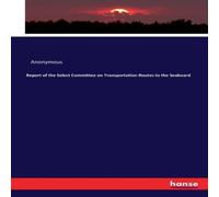 Anonymous Report of the Select Committee on Transportation-Routes to the Anonymous Multicolor