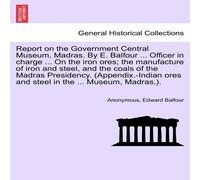 Anonymous Report on the Government Central Museum, Madras. By E. Balfour .. Anonymous Multicolor