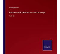 Anonymous Reports of Explorations & Surveys:Vol. IX Paperback Book Anonymous Multicolor